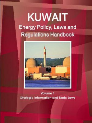 Kniha Kuwait Energy Policy, Laws and Regulations Handbook Volume 1 Strategic Information and Basic Laws Inc Ibp