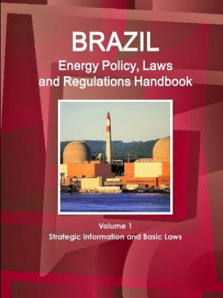 Buch Brazil Energy Policy, Laws and Regulations Handbook Volume 1 Strategic Information and Basic Laws Inc Ibp