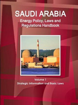Carte Saudi Arabia Energy Policy, Laws and Regulations Handbook Volume 1 Strategic Information and Basic Laws Inc Ibp