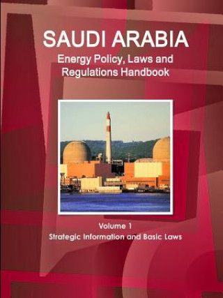 Buch Saudi Arabia Energy Policy, Laws and Regulations Handbook Volume 1 Strategic Information and Basic Laws Inc Ibp