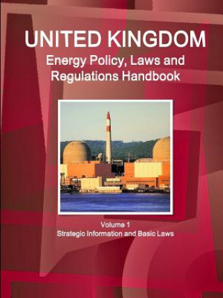 Kniha UK Energy Policy, Laws and Regulations Handbook Volume 1 Strategic Information and Basic Laws Inc Ibp