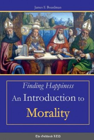 Kniha Finding Happiness: an Introduction to Morality JAMES E. BOARDMAN