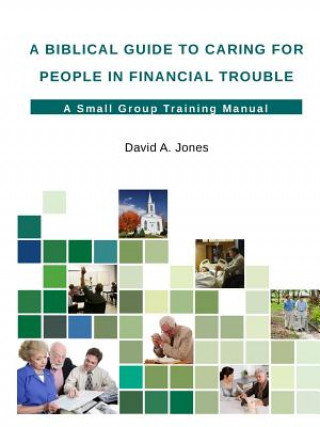 Kniha Biblical Guide to Caring for People in Financial Trouble David a Jones