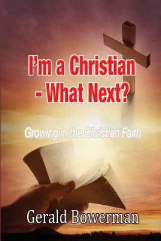 Könyv I'm A Christian - What Next? Gerald Bowerman