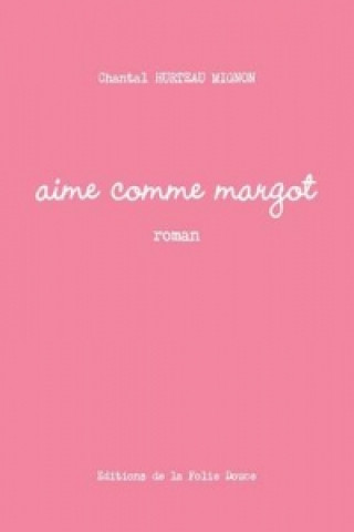 Книга Aime Comme Margot Chantal Hurteau Mignon