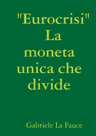 Βιβλίο " Eurocrisi " La Moneta Unica Che Divide Gabriele La Fauce