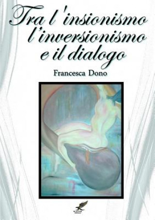 Книга Tra L'insionismo*, L'inversionismo* e Il Dialogo Francesca Dono