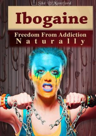 Könyv Ibogaine - Freedom from Addiction Naturally She D'Montford
