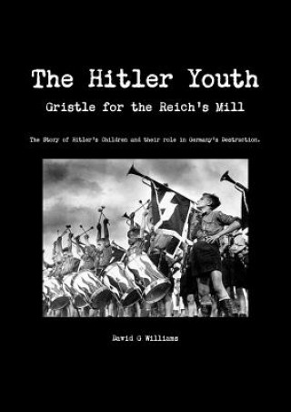 Kniha Hitler Youth, Gristle for the Reich's Mill David G Williams