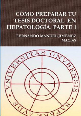 Knjiga Como Preparar Tu Tesis Doctoral En Hepatologia. Parte 1 Fernando Manuel Jimenez Macias