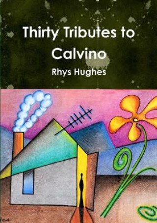Könyv Thirty Tributes to Calvino Rhys Hughes