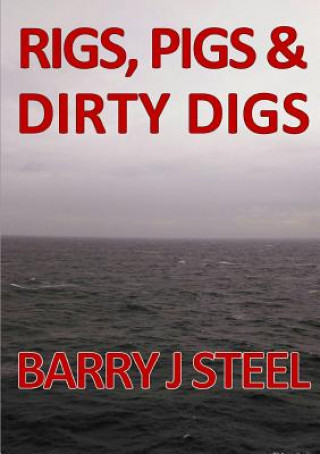 Book Rigs Pigs & Dirty Digs Barry J Steel