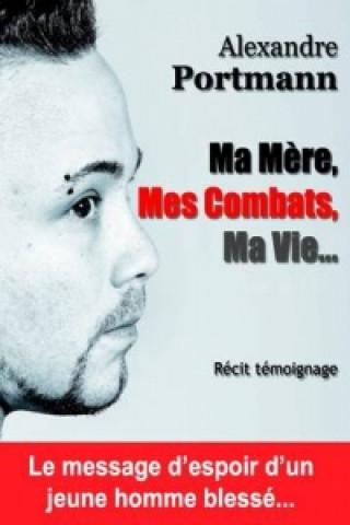 Kniha Ma Mere, Mes Combats, Ma Vie... Alexandre Portmann