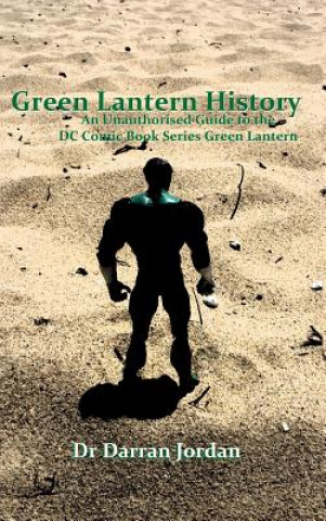 Libro Green Lantern History: An Unauthorised Guide to the DC Comic Book Series Green Lantern Darran Jordan