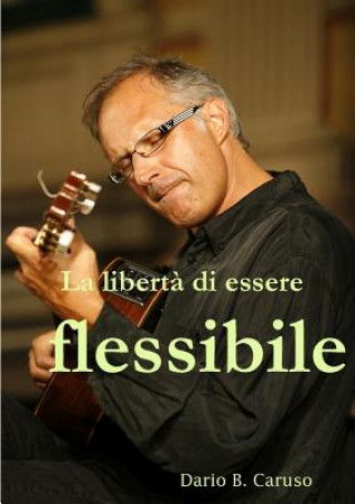 Buch Liberta Di Essere Flessibile Dario B Caruso