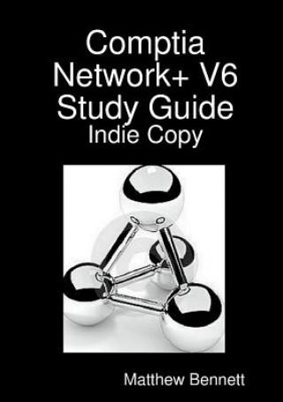 Carte Comptia Network+ V6 Study Guide - Indie Copy Matthew (Sandhurst College) Bennett