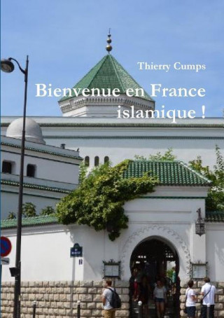 Libro Bienvenue En France Islamique ! Thierry Cumps