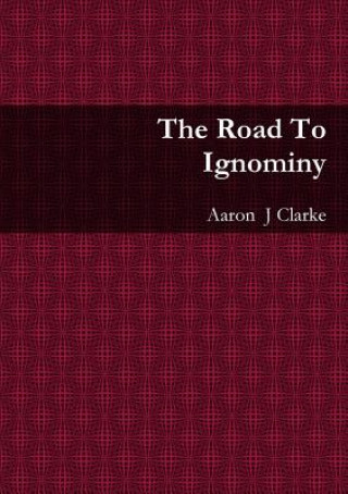 Kniha Road to Ignominy Aaron Clarke
