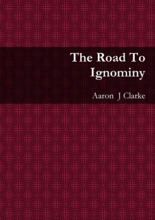 Книга Road to Ignominy Aaron Clarke