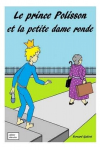 Kniha Prince Polisson Et La Petite Dame Ronde Bernard Gallent