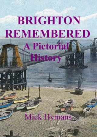 Kniha Brighton Remembered: A Pictorial History Mick Hymans