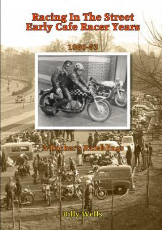 Könyv Racing in the Street. Early Cafe Racer Years Billy Wells