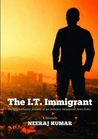 Książka I.T. Immigrant: an Extraordinary Journey of an Ordinary Immigrant from India Neeraj Kumar