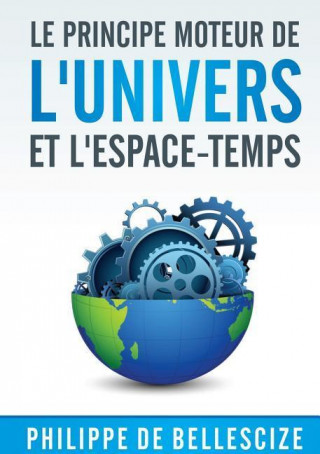 Kniha Principe Moteur de L'Univers Et L'Espace-Temps Philippe De Bellescize