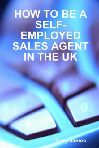 Книга How to be A Self-Employed Sales Agent in the UK Terry James