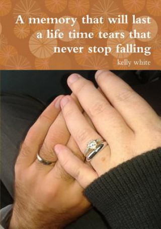 Knjiga Memory That Will Last a Life Time Tears That Never Stop Falling Kelly White