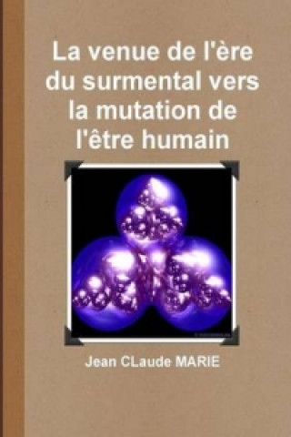 Книга Venue de L'Ere Du Surmental Vers La Mutation de L'Etre Humain Jean Claude Marie