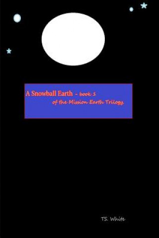 Kniha Mission Earth - Book 1 - A Snowball Earth TS. WHITE