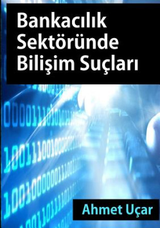 Kniha Bankacilik Sektorunde Bilisim Suclari Ahmet Ucar