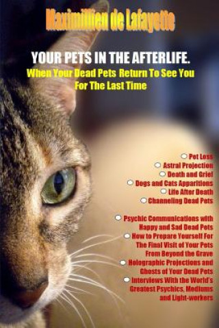 Книга Your Pets in the Afterlife: When Your Dead Pets Return to See You for the Last Time Maximillien De Lafayette