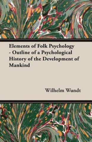 Kniha Elements Of Folk Psychology - Outline Of A Psychological History Of The Development Of Mankind Wilhelm Wundt