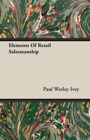 Kniha Elements Of Retail Salesmanship Paul Wesley Ivey