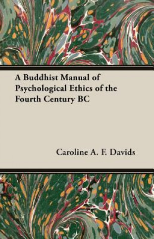 Kniha Buddhist Manual Of Psychological Ethics Of The Fourth Century BC Caroline A. F. Davids