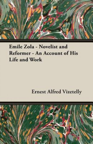 Kniha Emile Zola - Novelist And Reformer - An Account Of His Life And Work Ernest Alfred Vizetelly