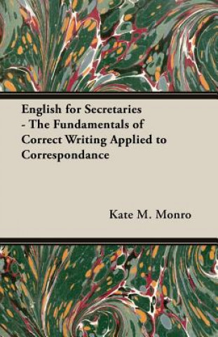 Knjiga English For Secretaries - The Fundamentals Of Correct Writing Applied To Correspondance Kate M. Monro