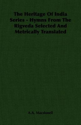Könyv Heritage Of India Series - Hymns From The Rigveda Selected And Metrically Translated A.A. Macdonell