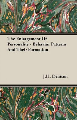 Kniha Enlargement Of Personality - Behavior Patterns And Their Formation J.H. Denison