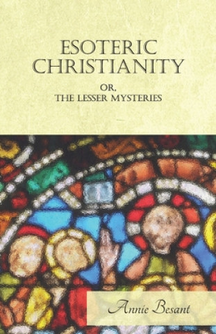 Livre Esoteric Christianity Or The Lesser Mysteries Annie Besant