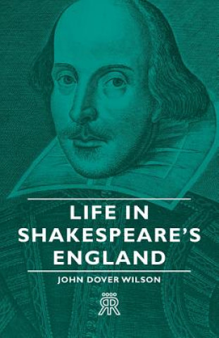 Könyv Life In Shakespeare's England John Dover Wilson