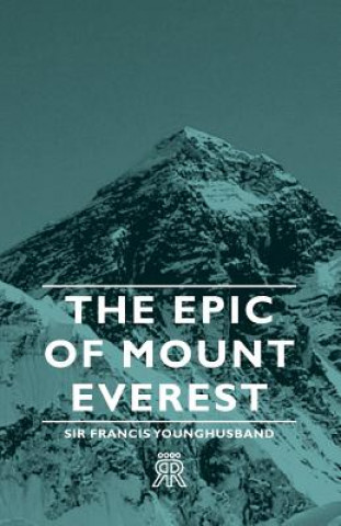 Carte Epic Of Mount Everest Sir Francis Younghusband