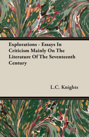 Carte Explorations - Essays In Criticism Mainly On The Literature Of The Seventeenth Century L.C. Knights