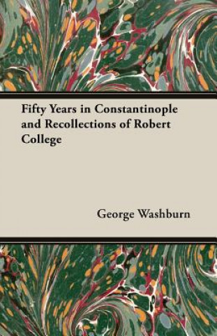 Buch Fifty Years In Constantinople And Recollections Of Robert College George Washburn