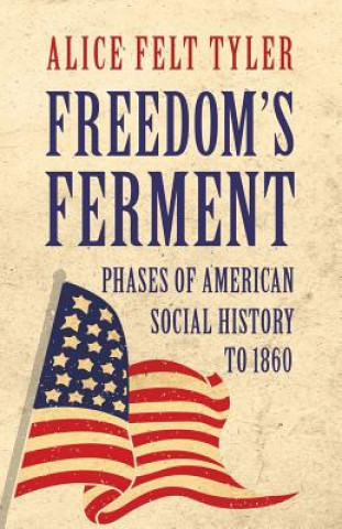 Carte Freedom's Ferment - Phases Of American Social History To 1860 Alice Felt Tyler
