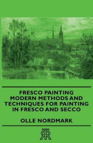 Książka Fresco Painting - Modern Methods And Techniques For Painting In Fresco And Secco Olle Nordmark