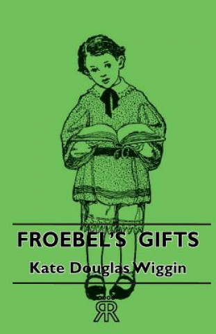 Carte Froebel's Gifts Kate Douglas Wiggin