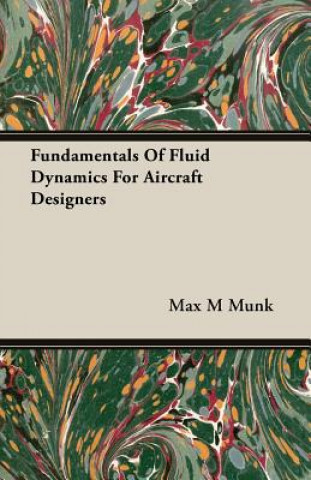 Könyv Fundamentals Of Fluid Dynamics For Aircraft Designers Max M Munk